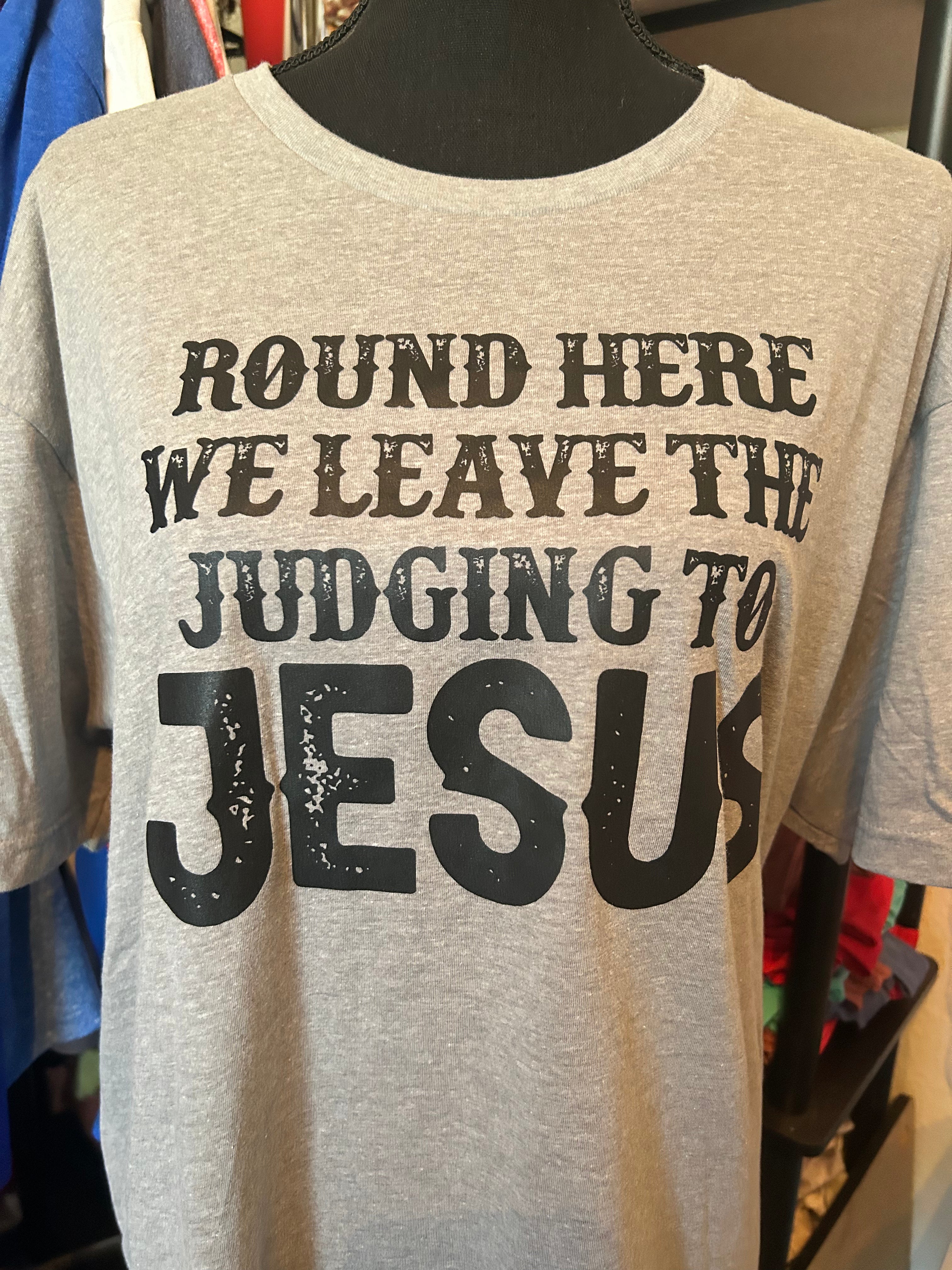 Around Here We Leave the Judgement to Jesus