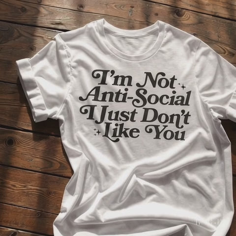 "I’m Not Anti-Social, I Just Don’t Like You" 😎✌️